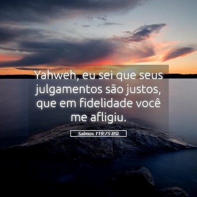 Picture 05 - Salmos 119:75 BSL - Yahweh, eu sei que seus julgamentos são justos, - Bible Verse Picture