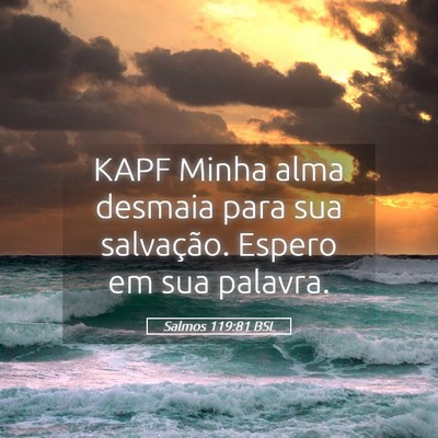 Picture 05 - Salmos 119:81 BSL - KAPF Minha alma desmaia para sua salvação. - Bible Verse Picture