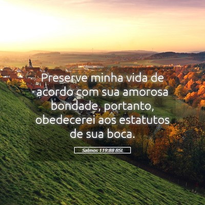 Picture 05 - Salmos 119:88 BSL - Preserve minha vida de acordo com sua amorosa - Bible Verse Picture