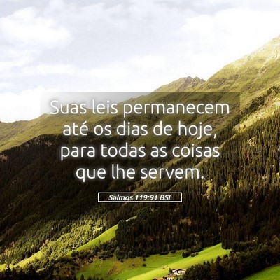 Picture 05 - Salmos 119:91 BSL - Suas leis permanecem até os dias de hoje, para - Bible Verse Picture