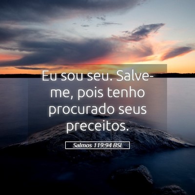 Picture 05 - Salmos 119:94 BSL - Eu sou seu. Salve-me, pois tenho procurado seus - Bible Verse Picture