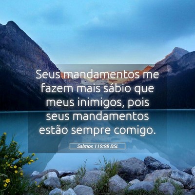 Picture 05 - Salmos 119:98 BSL - Seus mandamentos me fazem mais sábio que meus - Bible Verse Picture