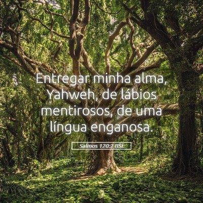 Picture 05 - Salmos 120:2 BSL - Entregar minha alma, Yahweh, de lábios - Bible Verse Picture