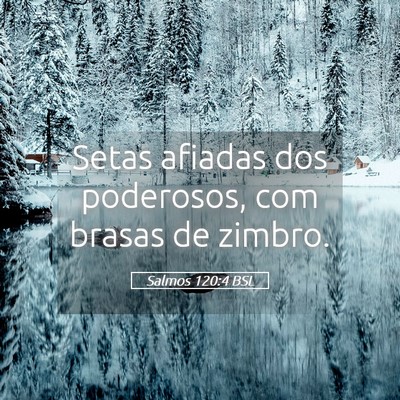 Picture 05 - Salmos 120:4 BSL - Setas afiadas dos poderosos, com brasas de - Bible Verse Picture