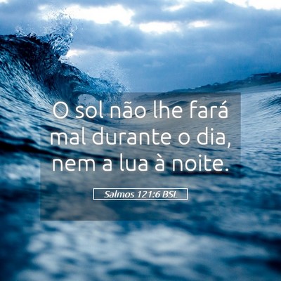 Picture 05 - Salmos 121:6 BSL - O sol não lhe fará mal durante o dia, nem a lua - Bible Verse Picture