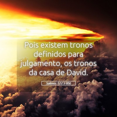 Picture 05 - Salmos 122:5 BSL - Pois existem tronos definidos para julgamento, os - Bible Verse Picture
