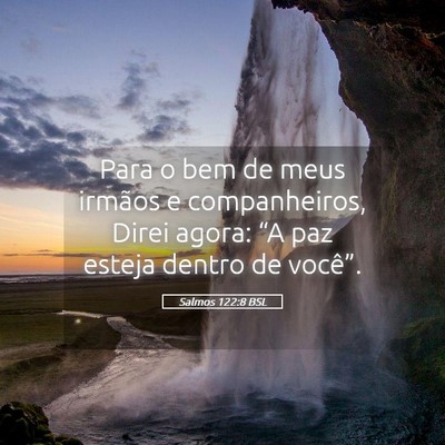Picture 05 - Salmos 122:8 BSL - Para o bem de meus irmãos e companheiros, Direi - Bible Verse Picture