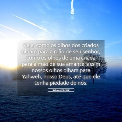Picture 05 - Salmos 123:2 BSL - Veja, como os olhos dos criados olham para a mão - Bible Verse Picture