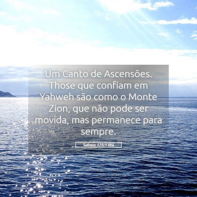 Picture 05 - Salmos 125:1 BSL - Um Canto de Ascensões. Those que confiam em - Bible Verse Picture