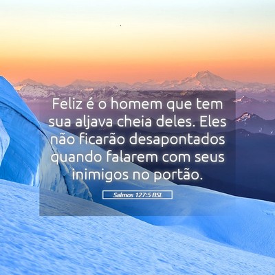 Picture 05 - Salmos 127:5 BSL - Feliz é o homem que tem sua aljava cheia deles. - Bible Verse Picture