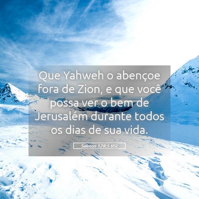 Picture 05 - Salmos 128:5 BSL - Que Yahweh o abençoe fora de Zion, e que você - Bible Verse Picture