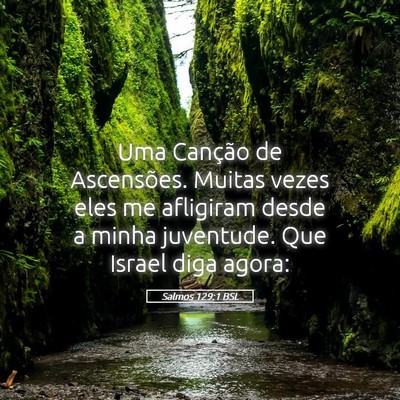 Picture 05 - Salmos 129:1 BSL - Uma Canção de Ascensões. Muitas vezes eles me - Bible Verse Picture