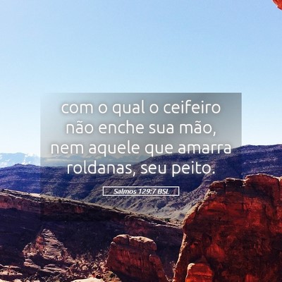 Picture 05 - Salmos 129:7 BSL - com o qual o ceifeiro não enche sua mão, nem - Bible Verse Picture