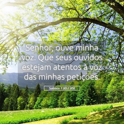 Picture 05 - Salmos 130:2 BSL - Senhor, ouve minha voz. Que seus ouvidos estejam - Bible Verse Picture