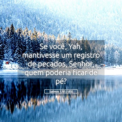 Picture 05 - Salmos 130:3 BSL - Se você, Yah, mantivesse um registro de pecados, - Bible Verse Picture