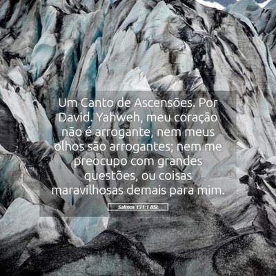 Picture 05 - Salmos 131:1 BSL - Um Canto de Ascensões. Por David. Yahweh, meu - Bible Verse Picture