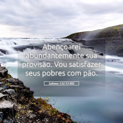 Picture 05 - Salmos 132:15 BSL - Abençoarei abundantemente sua provisão. Vou - Bible Verse Picture