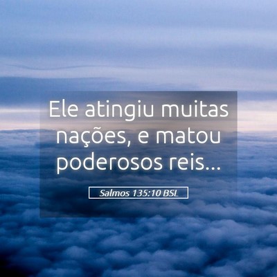 Picture 05 - Salmos 135:10 BSL - Ele atingiu muitas nações, e matou poderosos - Bible Verse Picture