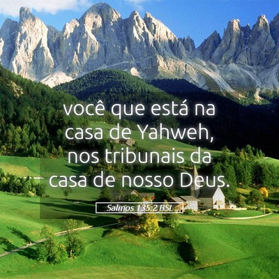 Picture 05 - Salmos 135:2 BSL - você que está na casa de Yahweh, nos tribunais - Bible Verse Picture