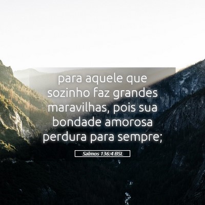 Picture 05 - Salmos 136:4 BSL - para aquele que sozinho faz grandes maravilhas, - Bible Verse Picture