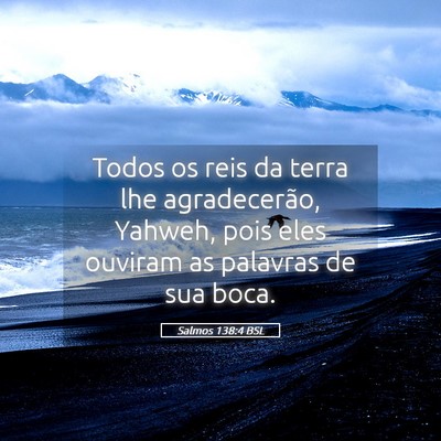 Picture 05 - Salmos 138:4 BSL - Todos os reis da terra lhe agradecerão, Yahweh, - Bible Verse Picture