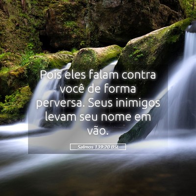 Picture 05 - Salmos 139:20 BSL - Pois eles falam contra você de forma perversa. - Bible Verse Picture