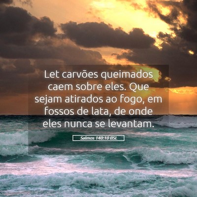 Picture 05 - Salmos 140:10 BSL - Let carvões queimados caem sobre eles. Que sejam - Bible Verse Picture