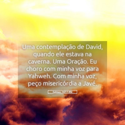 Picture 05 - Salmos 142:1 BSL - Uma contemplação de David, quando ele estava na - Bible Verse Picture