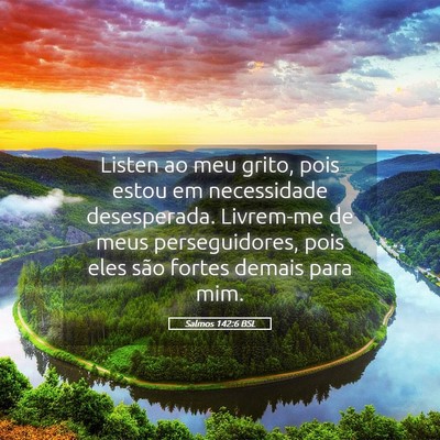Picture 05 - Salmos 142:6 BSL - Listen ao meu grito, pois estou em necessidade - Bible Verse Picture