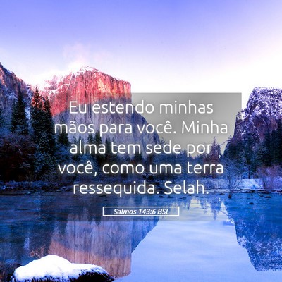 Picture 05 - Salmos 143:6 BSL - Eu estendo minhas mãos para você. Minha alma - Bible Verse Picture