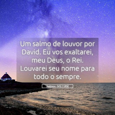 Picture 05 - Salmos 145:1 BSL - Um salmo de louvor por David. Eu vos exaltarei, - Bible Verse Picture