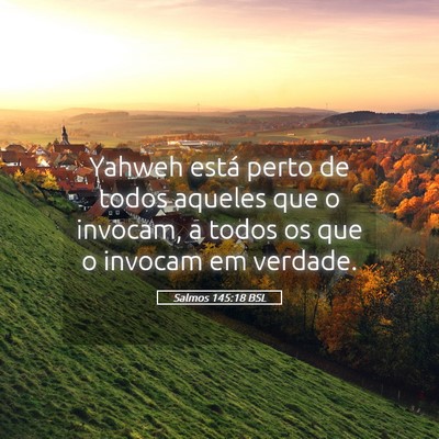 Picture 05 - Salmos 145:18 BSL - Yahweh está perto de todos aqueles que o - Bible Verse Picture