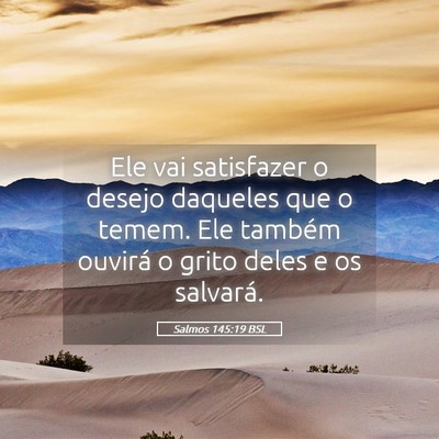 Picture 05 - Salmos 145:19 BSL - Ele vai satisfazer o desejo daqueles que o temem. - Bible Verse Picture