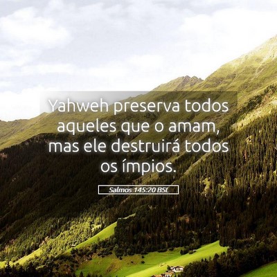 Picture 05 - Salmos 145:20 BSL - Yahweh preserva todos aqueles que o amam, mas ele - Bible Verse Picture
