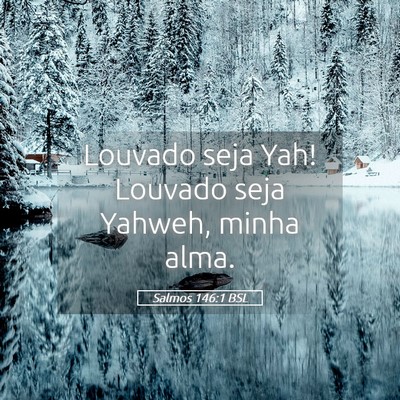 Picture 05 - Salmos 146:1 BSL - Louvado seja Yah! Louvado seja Yahweh, minha - Bible Verse Picture