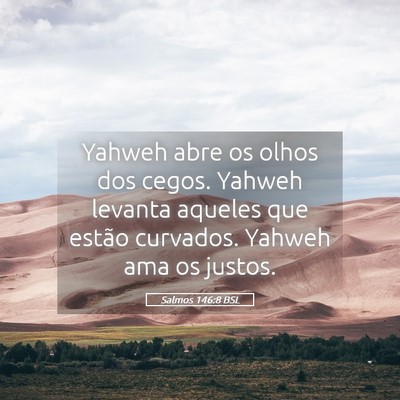 Picture 05 - Salmos 146:8 BSL - Yahweh abre os olhos dos cegos. Yahweh levanta - Bible Verse Picture
