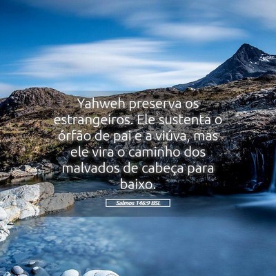 Picture 05 - Salmos 146:9 BSL - Yahweh preserva os estrangeiros. Ele sustenta o - Bible Verse Picture