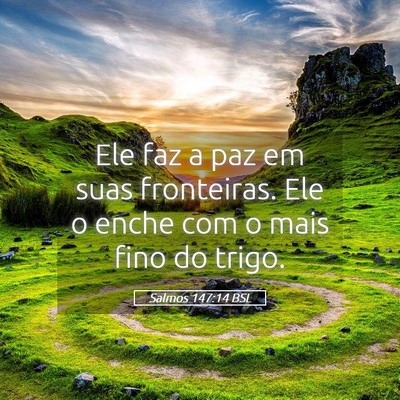 Picture 05 - Salmos 147:14 BSL - Ele faz a paz em suas fronteiras. Ele o enche com - Bible Verse Picture