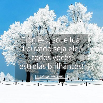 Picture 05 - Salmos 148:3 BSL - Elogie-o, sol e lua! Louvado seja ele, todos - Bible Verse Picture