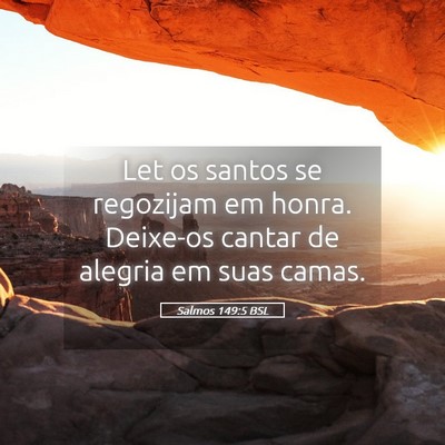 Picture 05 - Salmos 149:5 BSL - Let os santos se regozijam em honra. Deixe-os - Bible Verse Picture