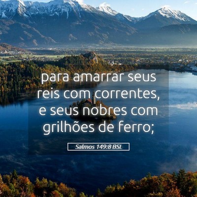 Picture 05 - Salmos 149:8 BSL - para amarrar seus reis com correntes, e seus - Bible Verse Picture
