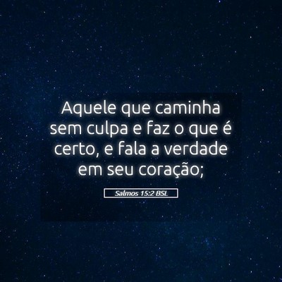 Picture 05 - Salmos 15:2 BSL - Aquele que caminha sem culpa e faz o que é - Bible Verse Picture