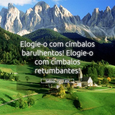 Picture 05 - Salmos 150:5 BSL - Elogie-o com címbalos barulhentos! Elogie-o com - Bible Verse Picture
