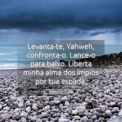Picture 05 - Salmos 17:13 BSL - Levanta-te, Yahweh, confronta-o. Lance-o para - Bible Verse Picture