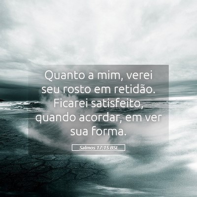 Picture 05 - Salmos 17:15 BSL - Quanto a mim, verei seu rosto em retidão. - Bible Verse Picture
