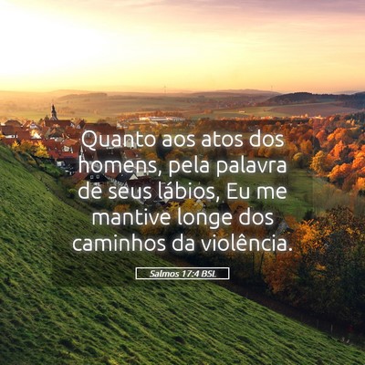 Picture 05 - Salmos 17:4 BSL - Quanto aos atos dos homens, pela palavra de seus - Bible Verse Picture