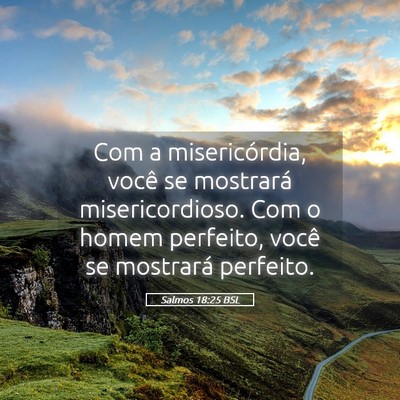 Picture 05 - Salmos 18:25 BSL - Com a misericórdia, você se mostrará - Bible Verse Picture