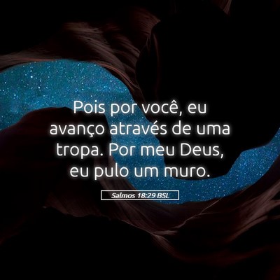 Picture 05 - Salmos 18:29 BSL - Pois por você, eu avanço através de uma tropa. - Bible Verse Picture
