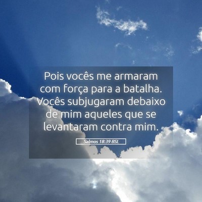 Picture 05 - Salmos 18:39 BSL - Pois vocês me armaram com força para a batalha. - Bible Verse Picture
