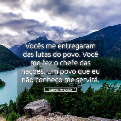 Picture 05 - Salmos 18:43 BSL - Vocês me entregaram das lutas do povo. Você me - Bible Verse Picture